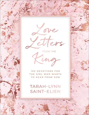 Cartas de amor del Rey: 100 devociones para la chica que quiere oír a Dios - Love Letters from the King: 100 Devotions for the Girl Who Wants to Hear from God