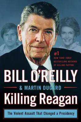 Matar a Reagan: El violento asalto que cambió una presidencia - Killing Reagan: The Violent Assault That Changed a Presidency