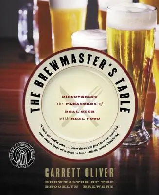 La mesa del maestro cervecero: Descubriendo los placeres de la auténtica cerveza con auténtica comida - The Brewmaster's Table: Discovering the Pleasures of Real Beer with Real Food