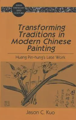 La transformación de las tradiciones en la pintura china moderna: La obra tardía de Huang Pin-Hung - Transforming Traditions in Modern Chinese Painting: Huang Pin-Hung's Late Work