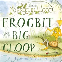 Cuentos del bosque de Mossycup - Frogbit y el Gran Gloop - Tales of Mossycup Wood - Frogbit and the Big Gloop