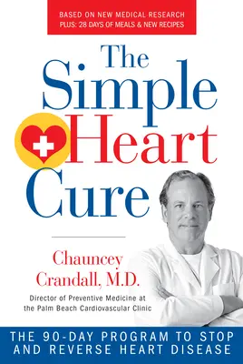 The Simple Heart Cure: The 90-Day Program to Stop and Reverse Heart Disease Revisado y actualizado - The Simple Heart Cure: The 90-Day Program to Stop and Reverse Heart Disease Revised and Updated