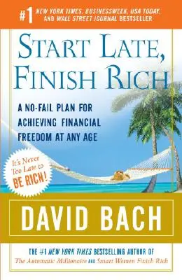 Empezar tarde, acabar rico: Un plan infalible para alcanzar la libertad financiera a cualquier edad - Start Late, Finish Rich: A No-Fail Plan for Achieving Financial Freedom at Any Age