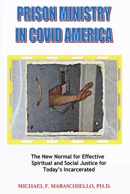 La Pastoral Penitenciaria en COVID América: The New Normal for Effective Spiritual and Social Justice for Today's Incarcerated (La nueva normalidad para una justicia espiritual y social eficaz para los encarcelados de hoy) - Prison Ministry in COVID America: The New Normal for Effective Spiritual and Social Justice for Today's Incarcerated