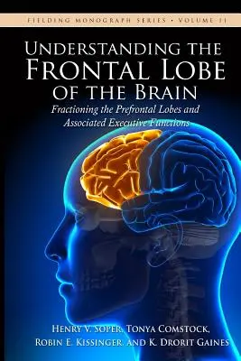 Comprender el lóbulo frontal del cerebro: Fraccionamiento de los lóbulos prefrontales y las funciones ejecutivas asociadas - Understanding the Frontal Lobe of the Brain: Fractioning the Prefrontal Lobes and the Associated Executive Functions