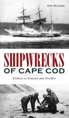 Naufragios en Cape Cod: Historias de tragedia y triunfo - Shipwrecks of Cape Cod: Stories of Tragedy and Triumph