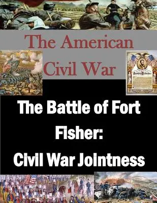 La batalla de Fort Fisher: La unión en la Guerra Civil - The Battle of Fort Fisher: Civil War Jointness