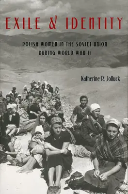 Exilio e identidad: Mujeres polacas en la Unión Soviética durante la Segunda Guerra Mundial - Exile and Identity: Polish Women in the Soviet Union during World War II