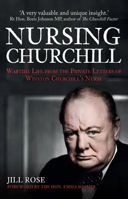 Nursing Churchill: La vida en tiempos de guerra según las cartas privadas de la enfermera de Winston Churchill - Nursing Churchill: Wartime Life from the Private Letters of Winston Churchill's Nurse