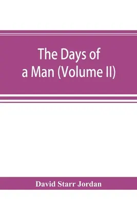 Los días de un hombre: memorias de un naturalista, maestro y profeta menor de la democracia (Volumen II) - The days of a man: being memories of a naturalist, teacher, and minor prophet of democracy (Volume II)