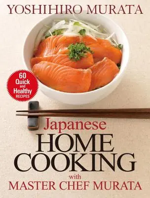 Cocina casera japonesa con el maestro Murata: 60 recetas rápidas y saludables - Japanese Home Cooking with Master Chef Murata: 60 Quick and Healthy Recipes