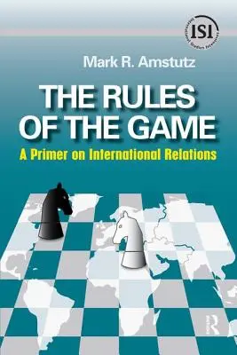 Las reglas del juego: Un manual de relaciones internacionales - Rules of the Game: A Primer on International Relations