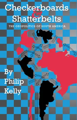 Checkerboards and Shatterbelts: La geopolítica de América del Sur - Checkerboards and Shatterbelts: The Geopolitics of South America