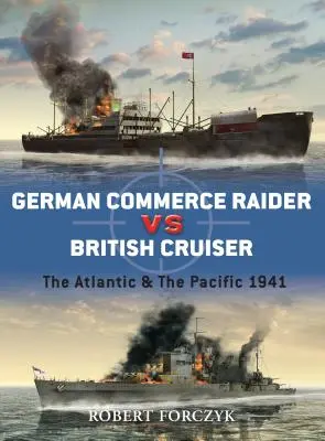 Asaltantes comerciales alemanes contra cruceros británicos: El Atlántico y el Pacífico 1941 - German Commerce Raider Vs British Cruiser: The Atlantic & the Pacific 1941