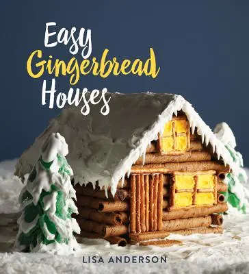 Casas de jengibre fáciles: Veintitrés casas de pan de jengibre sin hornear para todas las estaciones - Easy Gingerbread Houses: Twenty-Three No-Bake Gingerbread Houses for All Seasons