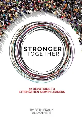 Juntos más fuertes: 52 Devociones para Fortalecer a los Líderes de KidMin - Stronger Together: 52 Devotions to Strengthen KidMin Leaders