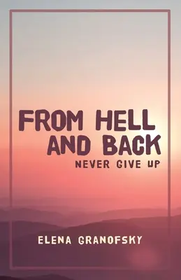 Desde el infierno y de vuelta: Nunca te rindas - From Hell and Back: Never Give Up