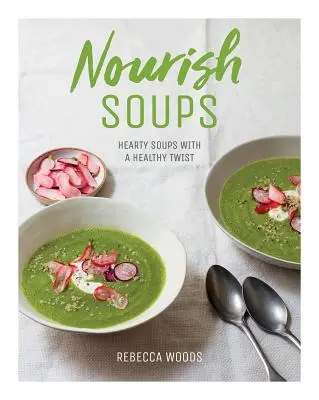 Sopas nutritivas: Sopas sustanciosas con un toque saludable - Nourish Soups: Hearty Soups with a Healthy Twist