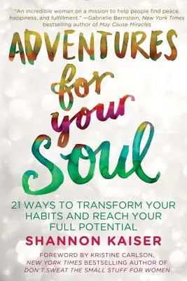 Aventuras para tu alma: 21 maneras de transformar tus hábitos y alcanzar todo tu potencial - Adventures for Your Soul: 21 Ways to Transform Your Habits and Reach Your Full Potential