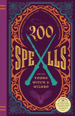 200 hechizos para jóvenes brujas y magos: Hechizos, maleficios, maldiciones y otros encantamientos totalmente nuevos - 200 Spells for the Young Witch & Wizard: Brand New Spells, Jinxes, Curses, and Other Incantations