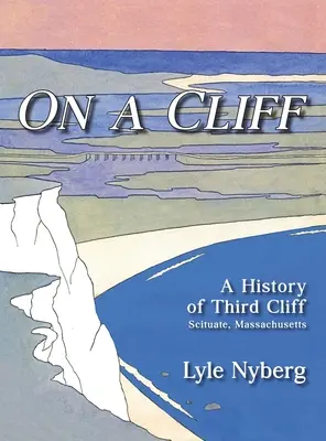 En un acantilado: Historia del Tercer Acantilado de Scituate, Massachusetts - On a Cliff: A History of Third Cliff in Scituate, Massachusetts