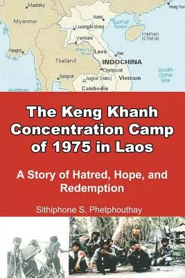 El campo de concentración de Keng Khanh de 1975 en Laos: Una historia de odio, esperanza y redención - The Keng Khanh Concentration Camp of 1975 in Laos: A Story of Hatred, Hope, and Redemption