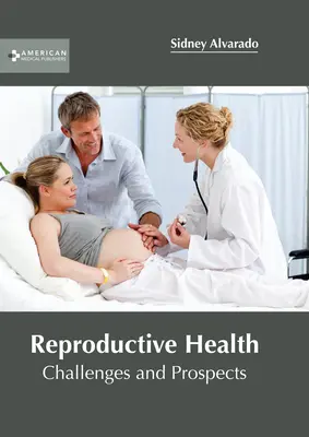 Salud reproductiva: Retos y perspectivas - Reproductive Health: Challenges and Prospects