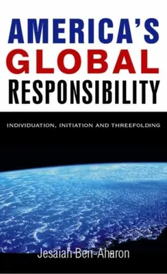 La responsabilidad global de Estados Unidos: Individuación, iniciación y tríada - America's Global Responsibility: Individuation, Initiation, and Threefolding