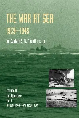Guerra en el mar 1939-45: Volumen III Parte 2 La Ofensiva 1 de junio de 1944-14 de agosto de 1945Historia Oficial de la Segunda Guerra Mundial - War at Sea 1939-45: Volume III Part 2 the Offensive 1st June 1944-14th August 1945official History of the Second World War