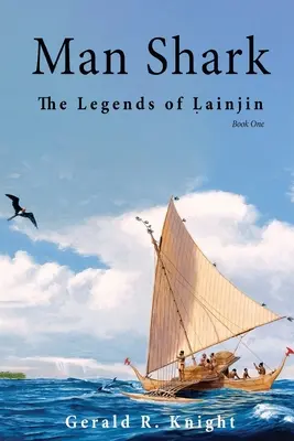 Hombre tiburón: Las leyendas de Lainjin, Libro primero - Man Shark: The Legends of Lainjin, Book One