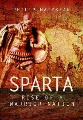 Esparta: Auge de una nación guerrera - Sparta: Rise of a Warrior Nation