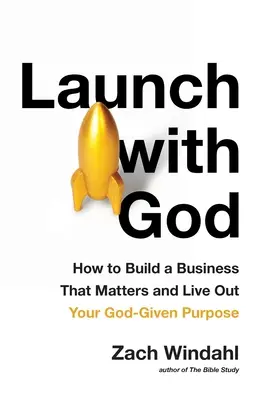 Lánzate con Dios: Cómo construir un negocio que importe y vivir el propósito que Dios te ha dado - Launch with God: How to Build a Business That Matters and Live Out Your God-Given Purpose