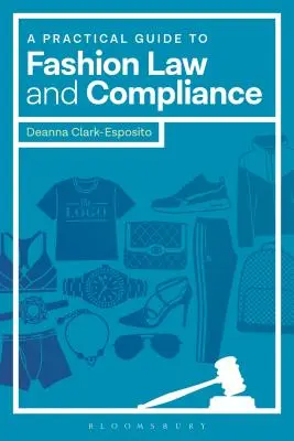 Guía práctica para el cumplimiento de la ley de la moda - A Practical Guide to Fashion Law and Compliance