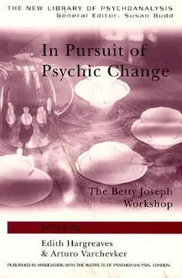 En busca del cambio psíquico: El taller de Betty Joseph - In Pursuit of Psychic Change: The Betty Joseph Workshop