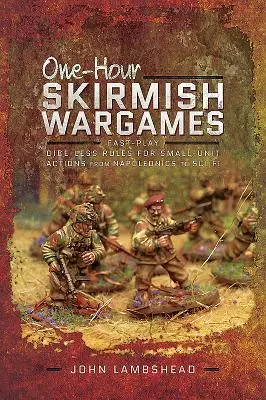 Juegos de escaramuzas en una hora: Reglas rápidas sin dados para acciones de unidades pequeñas, desde napoleónicas hasta de ciencia ficción. - One-Hour Skirmish Wargames: Fast-Play Dice-Less Rules for Small-Unit Actions from Napoleonics to Sci-Fi