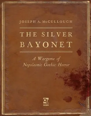 The Silver Bayonet: Un juego de horror gótico napoleónico - The Silver Bayonet: A Wargame of Napoleonic Gothic Horror