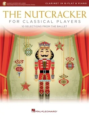 The Nutcracker for Classical Clarinet Players: 10 Selections from the Ballet with Online Piano Accompaniments: Clarinete y Piano Libro/Audio en línea - The Nutcracker for Classical Clarinet Players: 10 Selections from the Ballet with Online Piano Accompaniments: Clarinet and Piano Book/Online Audio