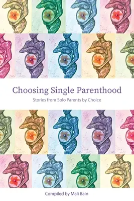 Elegir ser padre soltero: Historias de padres solteros por elección - Choosing Single Parenthood: Stories from Solo Parents by Choice