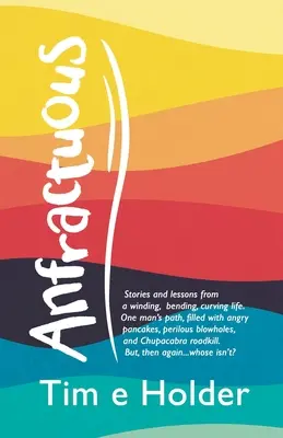 Anfractuous: Stories and Lessons from a Winding, Bending, Curving Life. El camino de un hombre, lleno de tortitas enfadadas, golpes peligrosos... - Anfractuous: Stories and Lessons from a Winding, Bending, Curving Life. One Man's Path, Filled with Angry Pancakes, Perilous Blowho