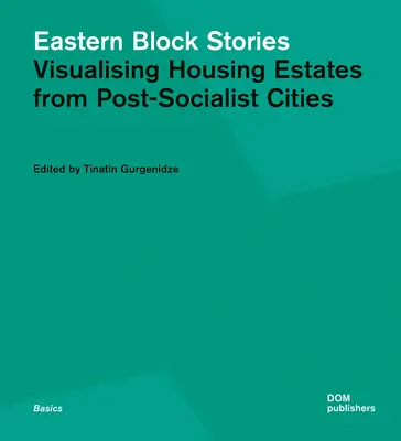 Historias del bloque oriental: Visualización de las viviendas de las ciudades postsocialistas - Eastern Block Stories: Visualising Housing Estates from Post-Socialist Cities