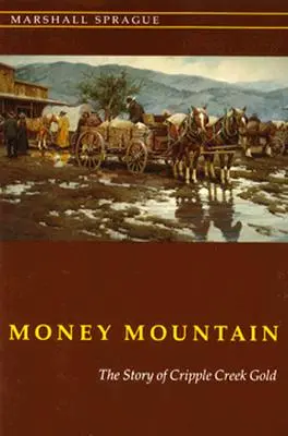 Money Mountain: La historia del oro de Cripple Creek - Money Mountain: The Story of Cripple Creek Gold