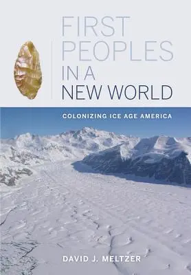 Primeros pueblos en un nuevo mundo: Colonizando la América de la Edad de Hielo - First Peoples in a New World: Colonizing Ice Age America