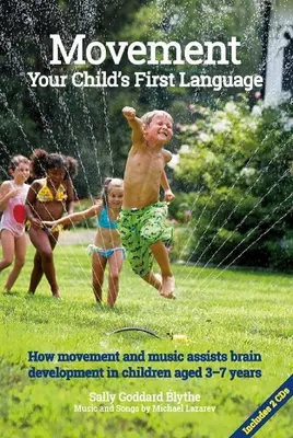 El movimiento, el primer lenguaje de su hijo: Cómo el movimiento y la música ayudan al desarrollo cerebral de los niños de 3 a 7 años - Movement, Your Child's First Language: How Movement and Music Assist Brain Development in Children Aged 3-7 Years