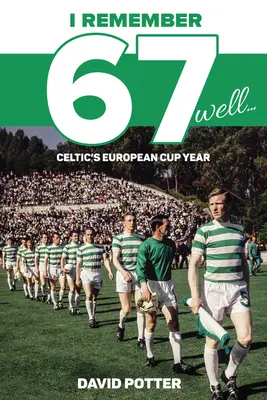 Recuerdo bien el 67 El año del Celtic en la Copa de Europa - I Remember 67 Well: Celtic's European Cup Year