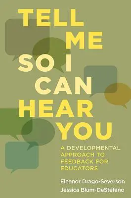 Tell Me So I Can Hear You: Un enfoque evolutivo de la retroalimentación para educadores - Tell Me So I Can Hear You: A Developmental Approach to Feedback for Educators