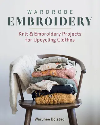 Wardrobe Embroidery: Proyectos de punto y bordado para reciclar ropa - Wardrobe Embroidery: Knit & Embroidery Projects for Upcycling Clothes