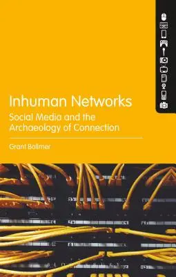 Redes inhumanas: Los medios sociales y la arqueología de la conexión - Inhuman Networks: Social Media and the Archaeology of Connection