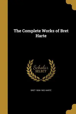 Las obras completas de Bret Harte - The Complete Works of Bret Harte