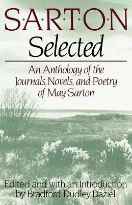 Sarton Selected: Antología de los diarios, novelas y poesía de May Sarton - Sarton Selected: An Anthology of the Journals, Novels, and Poetry of May Sarton