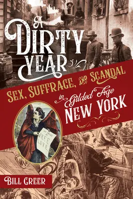 Un año sucio: Sexo, sufragio y escándalo en el Nueva York de la Edad Dorada - A Dirty Year: Sex, Suffrage, and Scandal in Gilded Age New York